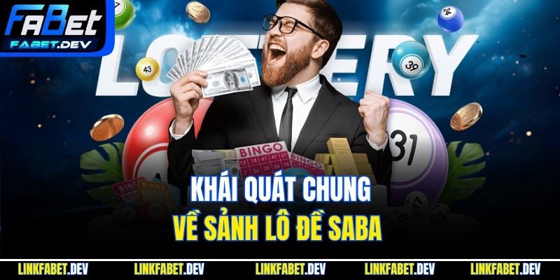 Khái quát chung về sảnh lô đề saba