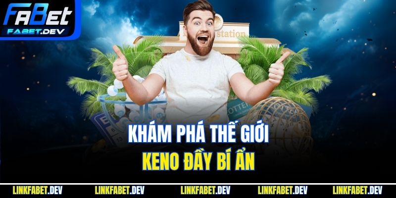 Khám phá thế giới Keno đầy bí ẩn